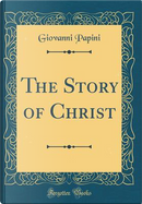 The Story of Christ (Classic Reprint) by Giovanni Papini