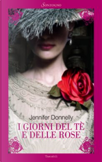 I giorni del tè e delle rose by Jennifer Donnelly
