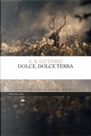 Dolce, dolce terra by A. B. Guthrie
