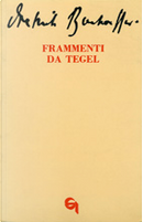 Frammenti da Tegel by Dietrich Bonhoeffer