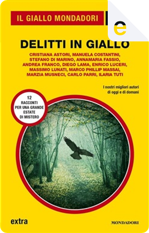 Delitti in giallo by Andrea Franco, Annamaria Fassio, Carlo Parri, Cristiana Astori, Diego Lama, Enrico Luceri, Ilaria Tuti, Manuela Costantini, Marco Phillis Massai, Marzia Musneci, Massimo Lunati, Stefano Di Marino