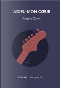 Adieu mon coeur. Ediz. speciale by Angelo Calvisi