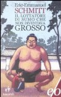 Il lottatore di sumo che non diventava grosso by Eric-Emmanuel Schmitt