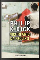 Nostri amici da Frolix 8 by Philip K. Dick