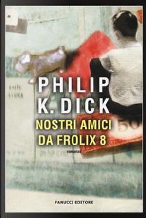 Nostri amici da Frolix 8 by Philip K. Dick