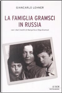 La famiglia Gramsci in Russia by Giancarlo Lehner