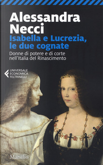 Isabella e Lucrezia, le due cognate by Alessandra Necci