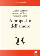 A proposito dell'amore by Armando Torno, Claudio Gallo, Gianni Vattimo