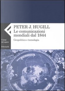 Le comunicazioni mondiali dal 1844 by Peter J. Hugill