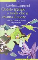 Questo trenino a molla che si chiama il cuore by Loredana Lipperini