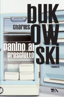 Panino al prosciutto by Charles Bukowski