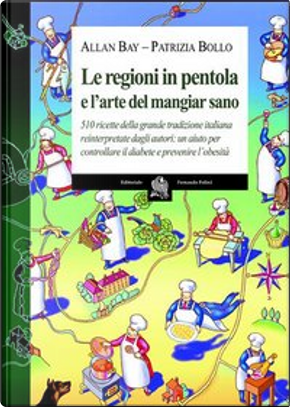Le regioni in pentola e l'arte del mangiar sano by Allan Bay, Patrizia Bollo