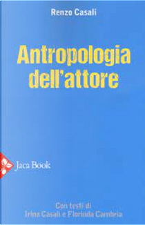 Antropologia dell'attore by Renzo Casali