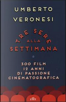 Tre sere alla settimana. 300 film, 12 anni di passione cinematografica. Con e-book by Umberto Veronesi