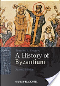 A History of Byzantium by Timothy E. Gregory