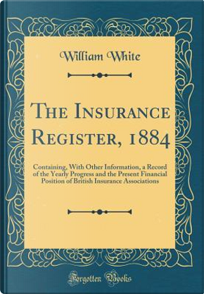 The Insurance Register, 1884 by William White