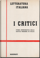 Letteratura Italiana: i Critici by Alberto Mario Cirese, Andrea Ciotti, Antonio Piromalli, Attilio Momigliano, Aulo Greco, Benedetto Croce, Bruno Maier, Carlo Calcaterra, Carlo Muscetta, Carlo Pellegrini, Ettore Caccia, Federico Barbieri, Ferdinando Neri, Francesco Tateo, Furio Felcini, Gianfranco Folena, Giorgio Pasquali, Giovanni Getto, Giuliano Innamorati, Giulio Bertoni, Giulio Marzot, Guido Mazzoni, Lorenzo Renzi, Luigi Russo, Mario Casella, Ranieri Schippisi, René Wellek, Ruggiero Maria Ruggieri, Sebastiano Timpanaro