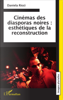 Cinémas des diasporas noires: esthétiques de la reconstruction by Daniela Ricci