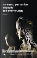 Sillabario dell'amor crudele by Francesco Permunian