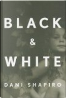 Black & White by Dani Shapiro