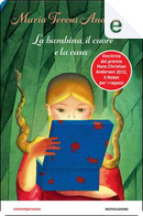 La bambina, il cuore e la casa by Maria Teresa Andruetto