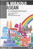 Il miracolo ASEAN. Un catalizzatore per la pace by Jeffery Sng, Kishore Mahbubani
