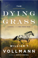 The Dying Grass by William T. Vollmann