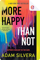 More Happy than Not by Adam Silvera
