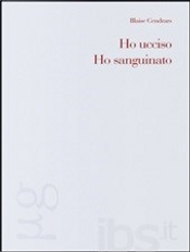 Ho ucciso - Ho sanguinato by Blaise Cendrars