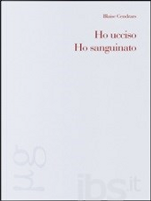 Ho ucciso - Ho sanguinato by Blaise Cendrars