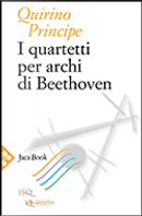 I quartetti per archi di Beethoven by Quirino Principe
