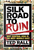 Silk Road to Ruin by Ted Rall