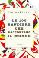 Le 100 bandiere che raccontano il mondo by Tim Marshall
