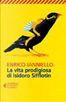 La vita prodigiosa di Isidoro Sifflotin by Enrico Ianniello