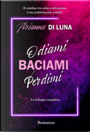 Odiami, baciami, perdimi by Arianna Di Luna