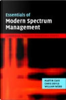 Essentials of Modern Spectrum Management by Chris Doyle, Martin Cave, William Webb
