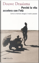 Perché la vita accelera con l'età by Douwe Draaisma