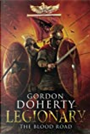 Legionary: The Blood Road by Gordon Doherty