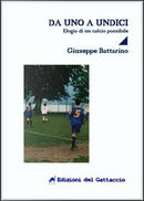 Da uno a undici. Elogio di un calcio possibile by Giuseppe Battarino