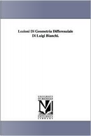 Lezioni Di Geometria Differenziale Di Luigi Bianchi. by Luigi Bianchi