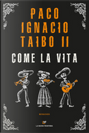 Come la vita by Paco Ignacio II Taibo