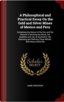 A Philosophical and Practical Essay on the Gold and Silver Mines of Mexico and Peru by Jaime Hernandez