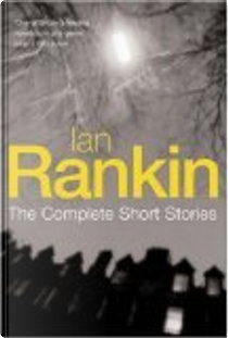 The Complete Short Stories by Ian Rankin