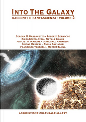 Into the Galaxy volume 2 by Francesco Troccoli, Giancarlo Manfredi, Giulietta Iannone, Matteo Romano, Natale Figura, Roberto Bernocco, Serena M. Barbacetto, Simone Messeri, Tania Salvatori