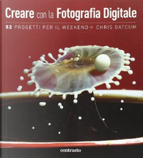 Creare con la fotografia digitale by Chris Gatcum