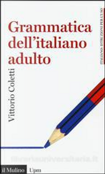 Grammatica dell'italiano adulto by Vittorio Coletti