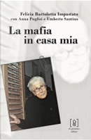 La mafia in casa mia by Anna Puglisi, Felicia Bartolotta Impastato, Umberto Santino