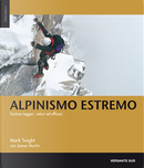 Alpinismo estremo. Scalare leggeri, veloci ed efficaci by James Martin, Mark Twight