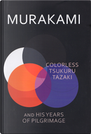 Colorless Tsukuru Tazaki And His Years of Pilgrimage by Haruki Murakami