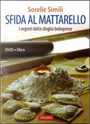 Sfida al mattarello. I segreti della sfoglia bolognese. Con DVD by Margherita Simili, Valeria Simili